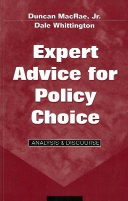 Expert Advice for Policy Choice: Analysis & Discourse by MacRae, Duncan, Jr.