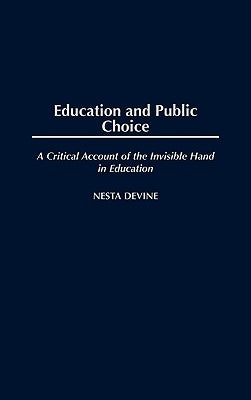 Education and Public Choice: A Critical Account of the Invisible Hand in Education by Devine, Nesta