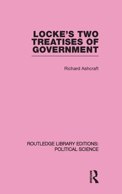 Locke's Two Treatises of Government by Ashcraft, Richard
