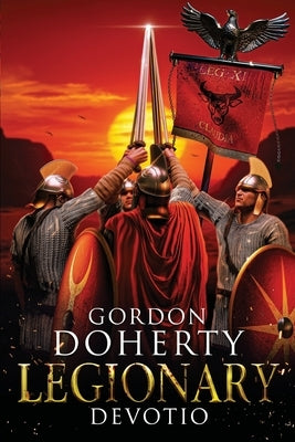 Legionary: Devotio (Legionary 10): What would you sacrifice to save the ones you love? by Doherty, Gordon