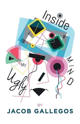 Inside My Ugly Mind by Gallegos, Jacob