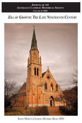 Journal of the Australian Catholic Historical Society Volume 41 (2020): Era of Growth - The Late Nineteenth Century by Atf Press