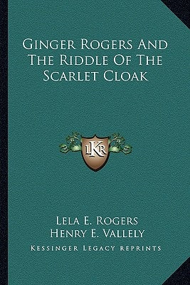 Ginger Rogers And The Riddle Of The Scarlet Cloak by Rogers, Lela E.