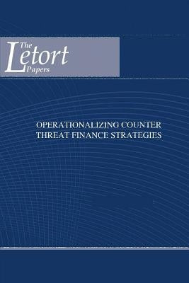 Operationalizing Counter Threat Finance Strategies by Strategic Studies Institute