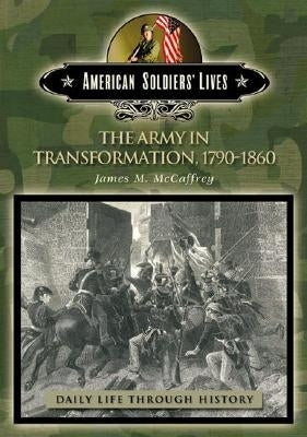 The Army in Transformation, 1790-1860 by McCaffrey, James