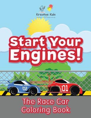 Start Your Engines! The Race Car Coloring Book by Kreative Kids