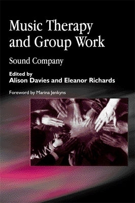Music Therapy and Group Work: Sound Company by Oldfield, Amelia