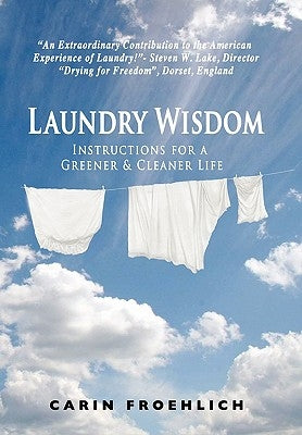 Laundry Wisdom: Instructions for a Greener and Cleaner Life by Froehlich, Carin