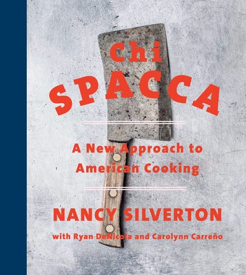 Chi Spacca: A New Approach to American Cooking by Silverton, Nancy