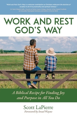 Work and Rest God's Way: A Biblical Guide to Finding Joy and Purpose in All You Do by Wayne, Israel