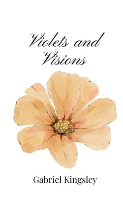 Violets and Visions by Kingsley, Gabriel