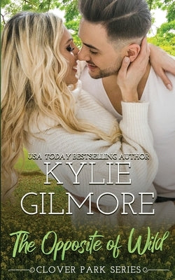 The Opposite of Wild by Gilmore, Kylie