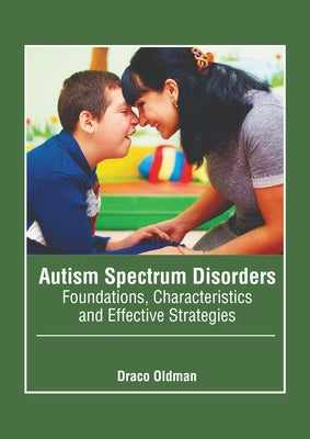 Autism Spectrum Disorders: Foundations, Characteristics and Effective Strategies by Oldman, Draco