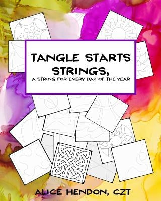 Tangle Starts Strings: A String For Every Day of the Year by Hendon, Alice