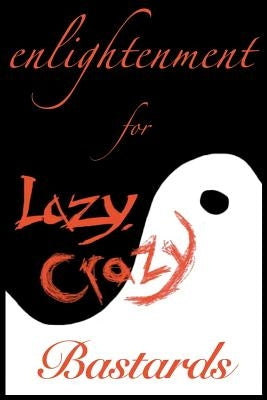 Enlightenment for Lazy, Crazy Bastards by Ravensong, Kiril
