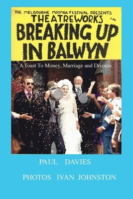 Breaking Up In Balwyn: A toast to money marriage and divorce by Davies, Paul Michael