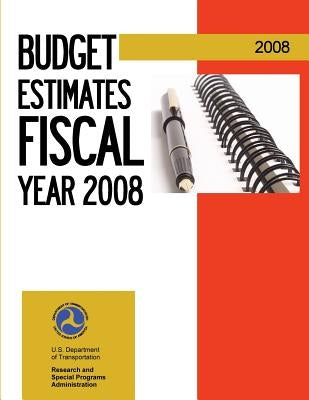 Budget Estimates Fiscal Year 2008: Research and Innovative Technology Administration by U. S. Department of Transportation