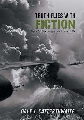 Truth Flies with Fiction by Satterthwaite, Dale J.