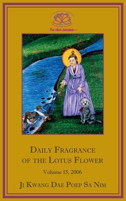 Daily Fragrance of the Lotus Flower, Vol. 15 (2006) by Ji Kwang Dae Poep Sa Nim