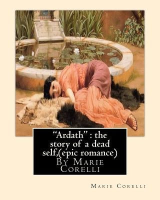 "Ardath": the story of a dead self, By Marie Corelli ( epic romance ) by Corelli, Marie
