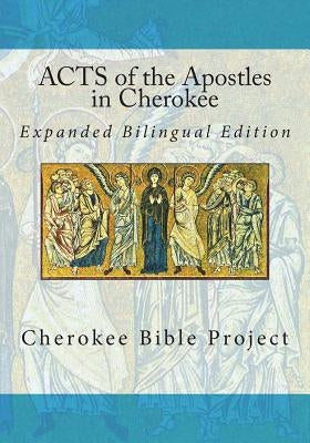 Acts of the Apostles in Cherokee: Expanded Bilingual Edition by Ries, Dale Walosi