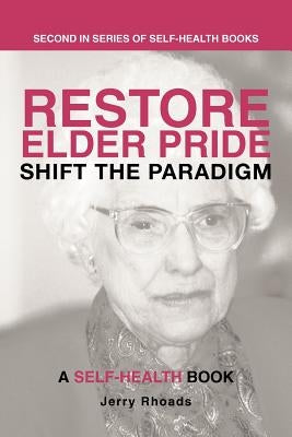 Restore Elder Pride: Shift the Paradigm by Rhoads, Jerry