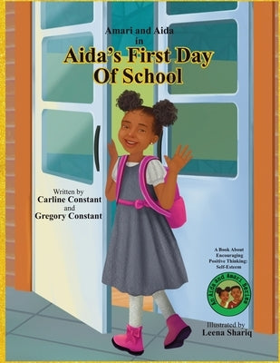 Aida's First Day Of School: A Book About Encouraging Kids Positive Thinking: Kids Self-Esteem l Kids Positive Mindset l Kids Social Emotional Lear by Constant, Carline