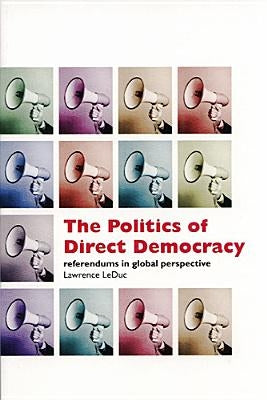 The Politics of Direct Democracy: Referendums in Global Perspective by Leduc, Larry