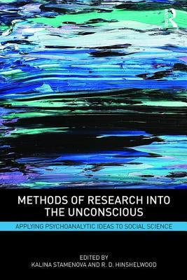Methods of Research into the Unconscious: Applying Psychoanalytic Ideas to Social Science by Stamenova, Kalina