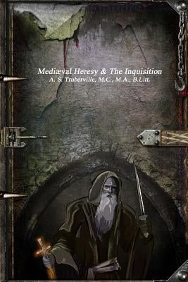 Mediæval Heresy & The Inquisition by Truberville, A. S.