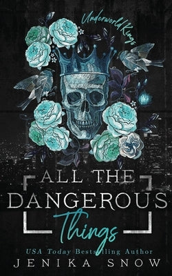 All the Dangerous Things (Underworld Kings, 5) by Snow, Jenika