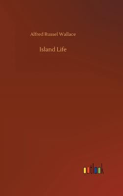 Island Life by Wallace, Alfred Russel