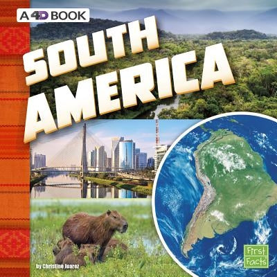 South America: A 4D Book by Juarez, Christine