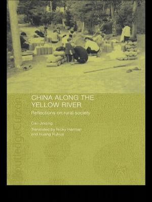 China Along the Yellow River: Reflections on Rural Society by Jinqing, Cao