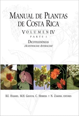 Manual de Plantas de Costa Rica, Volumen IV, Parte 1: Dicotiledóneas (Acanthaceae--Asteraceae) Volume 4 by Hammel, B. E.