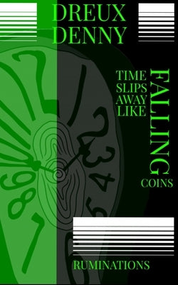 Time Slips Away Like Falling Coins: Ruminations by Denny, Dreux