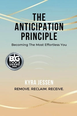 THE ANTICIPATION PRINCIPLE - Becoming The Most Effortless You by Jessen, Kyra