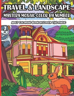 Travel & Landscape Mystery Mosaic Color By Number Adult Coloring Book Discover The Magic: Large Print Travel and Landscape Stress Relieving Patterns C by Books, Sk