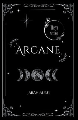 Arcane: the YA version by Aurel, Jarah