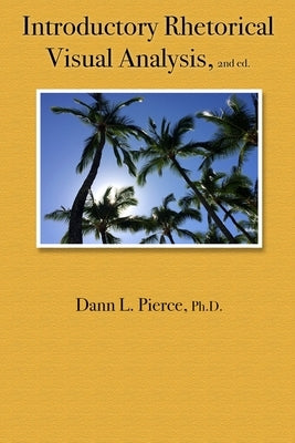 Introductory Rhetorical Visual Analysis, 2nd ed. by Pierce, Dann