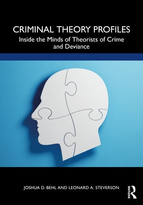 Criminal Theory Profiles: Inside the Minds of Theorists of Crime and Deviance by Behl, Joshua D.