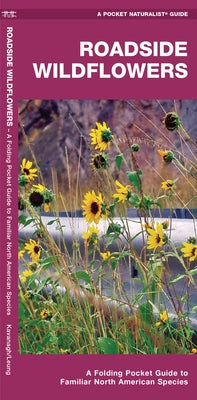 Roadside Wildflowers: An Introduction to Familiar North American Species by Kavanagh, James