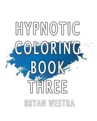 Hypnotic Coloring Book Three by Westra, Bryan