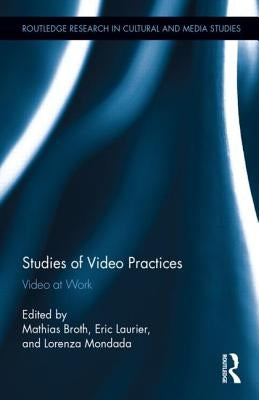 Studies of Video Practices: Video at Work by Broth, Mathias