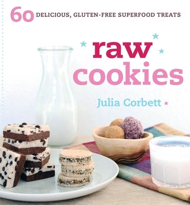 Raw Cookies: 60 Delicious, Gluten-Free Superfood Treats by Corbett, Julia