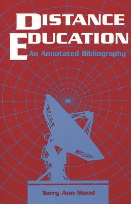 Distance Education: An Annotated Bibliography by Leopold, Terry Mood