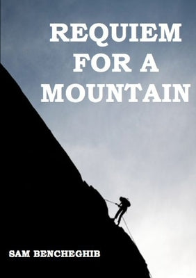 Requiem for a Mountain by Bencheghib, Sam