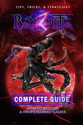 Bayonetta 3 Complete Guide: Walkthrough, Tips And Strategy Guide by Orn, Reymundo