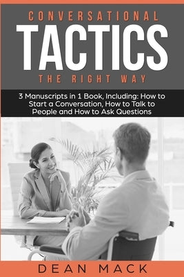 Conversation Tactics: The Right Way - Bundle - The Only 3 Books You Need to Master Conversational Tactics, Crucial Conversations and Convers by Mack, Dean