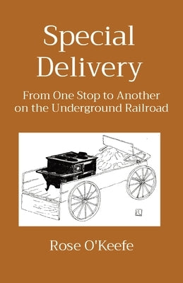 Special Delivery: From One Stop to Another on the Underground Railroad by O'Keefe, Rose